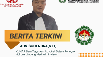 KUHAP Baru Menurut Adv,Suhendra,S.H,. Anggota OA Persadin Tegaskan Advokat Setara Penegak Hukum, Lindungi dari Kriminalisasi