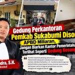 Gedung Perkantoran Pemkab Sukabumi Dinilai Tak Terurus, Suhendra, S.H: APBD Besar Harus Berbanding Lurus dengan Kualitas Pelayanan Publik