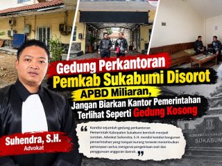 Gedung Perkantoran Pemkab Sukabumi Dinilai Tak Terurus, Suhendra, S.H: APBD Besar Harus Berbanding Lurus dengan Kualitas Pelayanan Publik