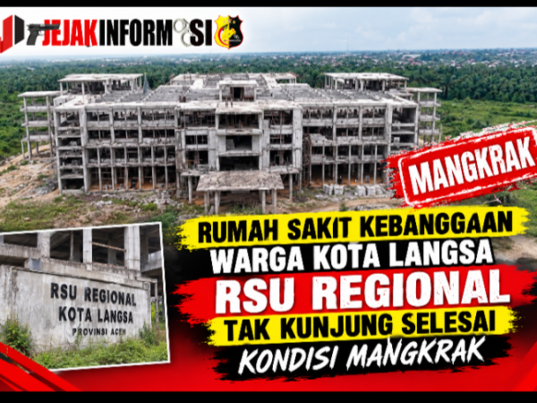 Rumah Sakit Kebanggaan Warga Kota Langsa RSU Regional Tak Kunjung Selesai Kondisi Mangkrak