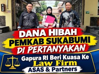 Dana Hibah Pemkab Sukabumi Dipertanyakan, GAPURA RI Beri Kuasa ke Law Firm ASAS & Partners