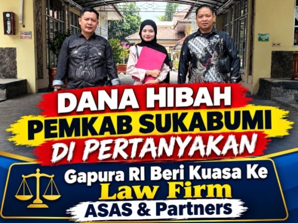 Dana Hibah Pemkab Sukabumi Dipertanyakan, GAPURA RI Beri Kuasa ke Law Firm ASAS & Partners