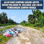 Jalan Baru Gampong Karang Anyer - Dusun Pahlawan PB.Seulemak Jadi Lokasi Pembuangan Sampah Warga