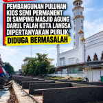 Pembangunan Puluhan Kios Semi Permanent di Samping Mesjid Agung Darul Falah Kota Langsa Dipertanyakan Publik, Diduga Bermasalah