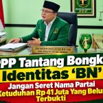PPP tantang bongkar identitas :BN:jangan seret nama partai ke tuduhan Rp.41 juta yang belum terbukti
