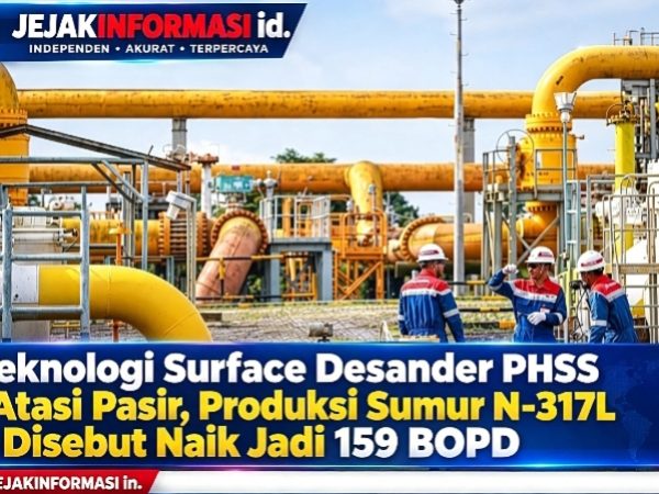 Teknologi Surface Desander PHSS Atasi Pasir, Produksi Sumur N-317L Disebut Naik Jadi 159 BOPD