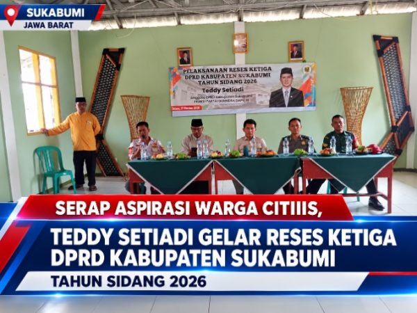 SERAP ASPIRASI WARGA CITIIS, TEDDY SETIADI GELAR RESES KETIGA DPRD KABUPATEN SUKABUMI TAHUN SIDANG 2026